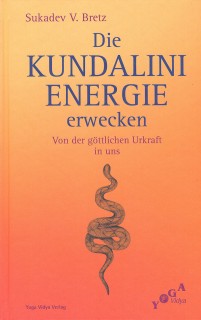 Die Kundalini Energie erwecken von Sukadev Bretz