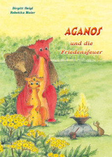 Aganos und die Friedensfeuer von Birgitt Heigl und Rebekka Maier
