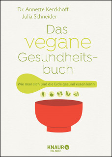 Das vegane Gesundheitsbuch von Dr. Annette Kerckhoff und Julia Schneider
