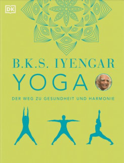 Yoga - Der Weg zu Gesundheit und Harmonie von B. K. S. Iyengar