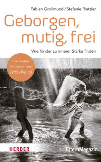 Geborgen, mutig und frei von Fabian Grolimund und Stefanie Rietzler