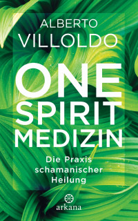 One Spirit Medizin von Alberto Villoldo