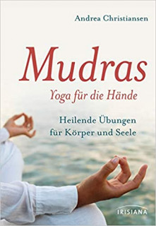 Mudras - Yoga für die Hände von Andrea Christiansen