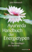 Ayurveda Handbuch der Energietypen von Jutta Mattausch