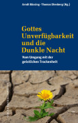 Gottes Unverfügbarkeit und die Dunkle Nacht von Arndt Büssing und Thomas Dienberg