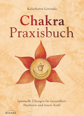 Chakra-Praxisbuch von Kalashatra Govinda