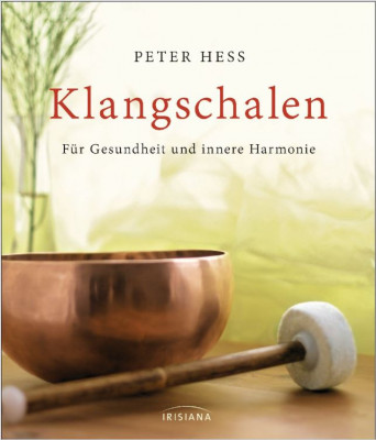 Klangschalen für Gesundheit und innere Harmonie von Peter Hess