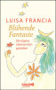 Blühende Fantasie - Die eigene Lebensvision gestalten von Luisa Francia