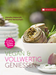 Vegan & vollwertig geniessen von Annette Heimroth und Brigitte Bornschein
