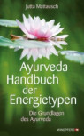 Ayurveda Handbuch der Energietypen von Jutta Mattausch