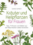 Kräuter und Heilpflanzen für Frauen von Larena Lambert