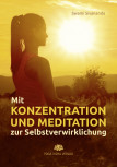 Mit Konzentration und Meditation zur Selbstverwirklichung von Swami Sivananda