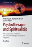 Psychotherapie und Spiritualität von Michael Utsch, Raphael M. Bonelli und Samuel Pfeifer