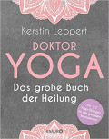 Doktor Yoga - Das große Buch der Heilung von Kerstin Leppert