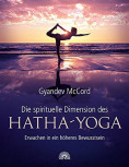 Die spirituelle Dimension des Hatha-Yoga von Gyandev McCord