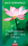 Meditationen, die unser Herz öffnen von Jack Kornfield